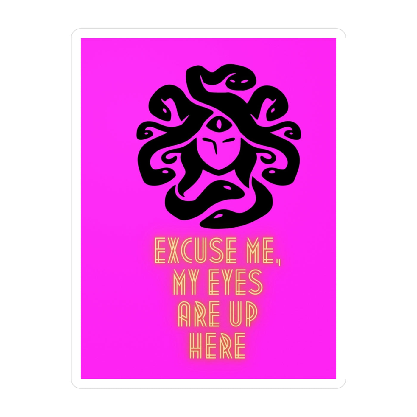 Kiss-Cut Vinyl Sticker: Medusa | Excuse Me, My Eyes Are Up Here