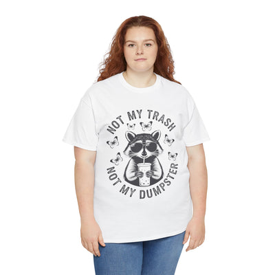 Funny Raccoon Tee - Not my Trash, Not My Dumpster