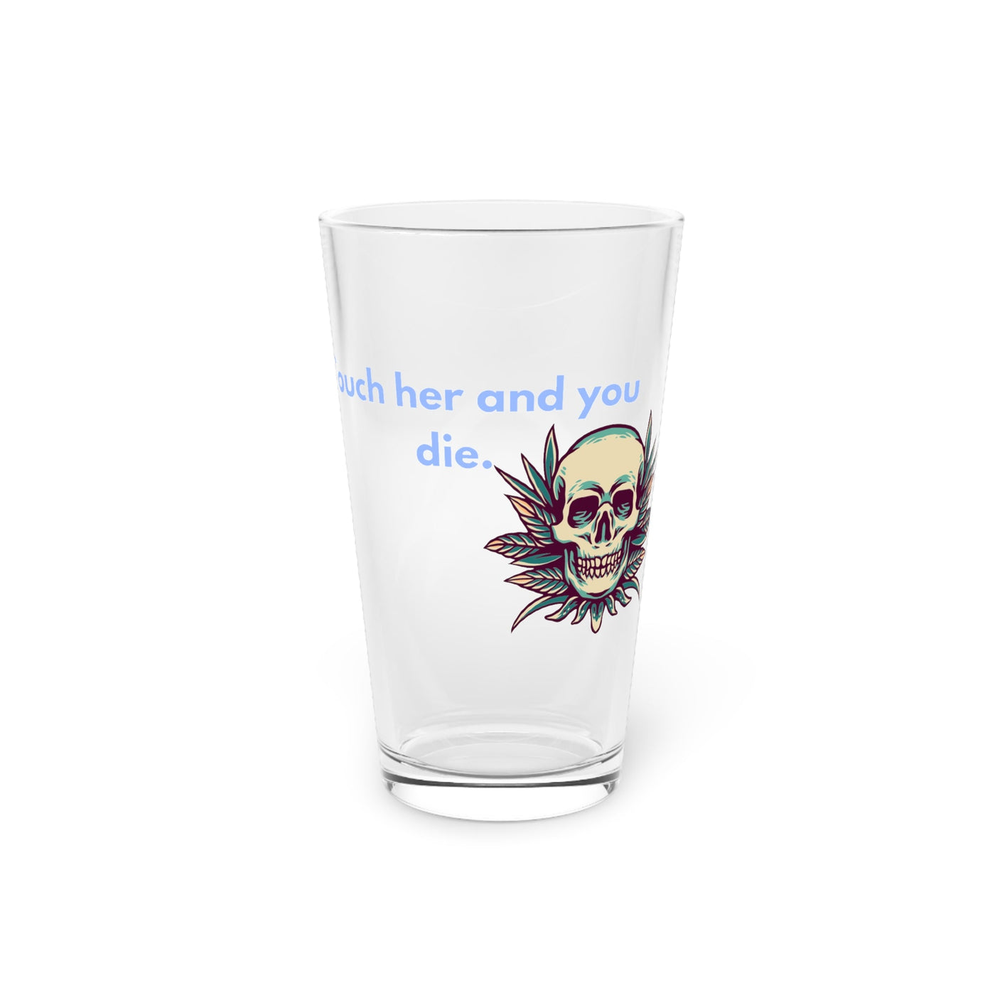 Pint Glass: 16oz | "Touch Her and You Die" | Smut Desgin