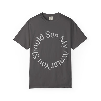 T-Shirt: Gamer Garment-Dyed Graphic Tee "You Should See My Avatar"Nerd Ring Graphic T-Shirt: You Should See My Avatar
