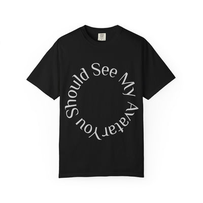 T-Shirt: Gamer Garment-Dyed Graphic Tee "You Should See My Avatar"Nerd Ring Graphic T-Shirt: You Should See My Avatar
