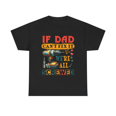 T-Shirt:  Funny Dad Humor T-Shirt - If Dad Can't Fix It We're All Screwed