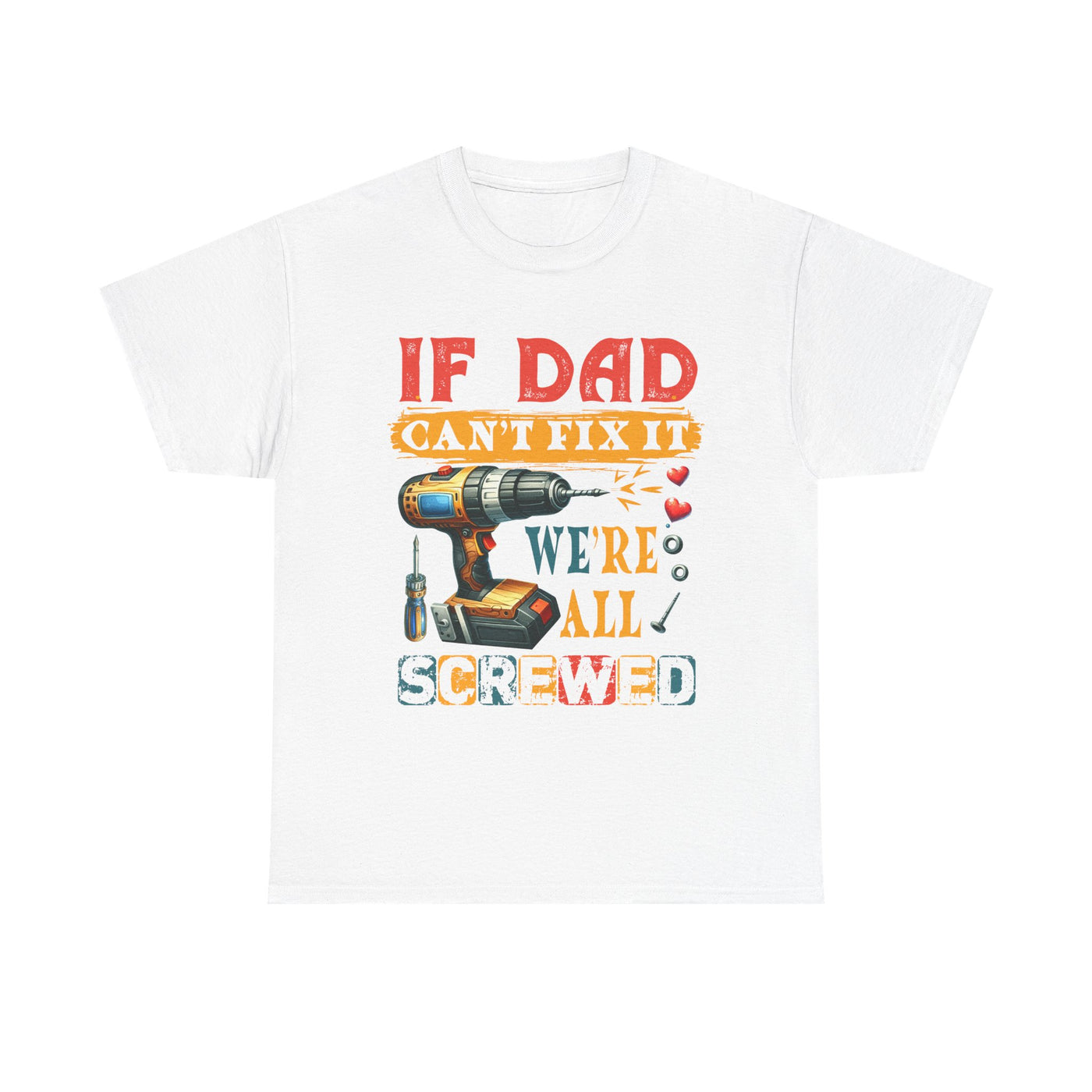 T-Shirt:  Funny Dad Humor T-Shirt - If Dad Can't Fix It We're All Screwed