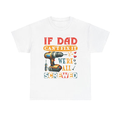 T-Shirt:  Funny Dad Humor T-Shirt - If Dad Can't Fix It We're All Screwed