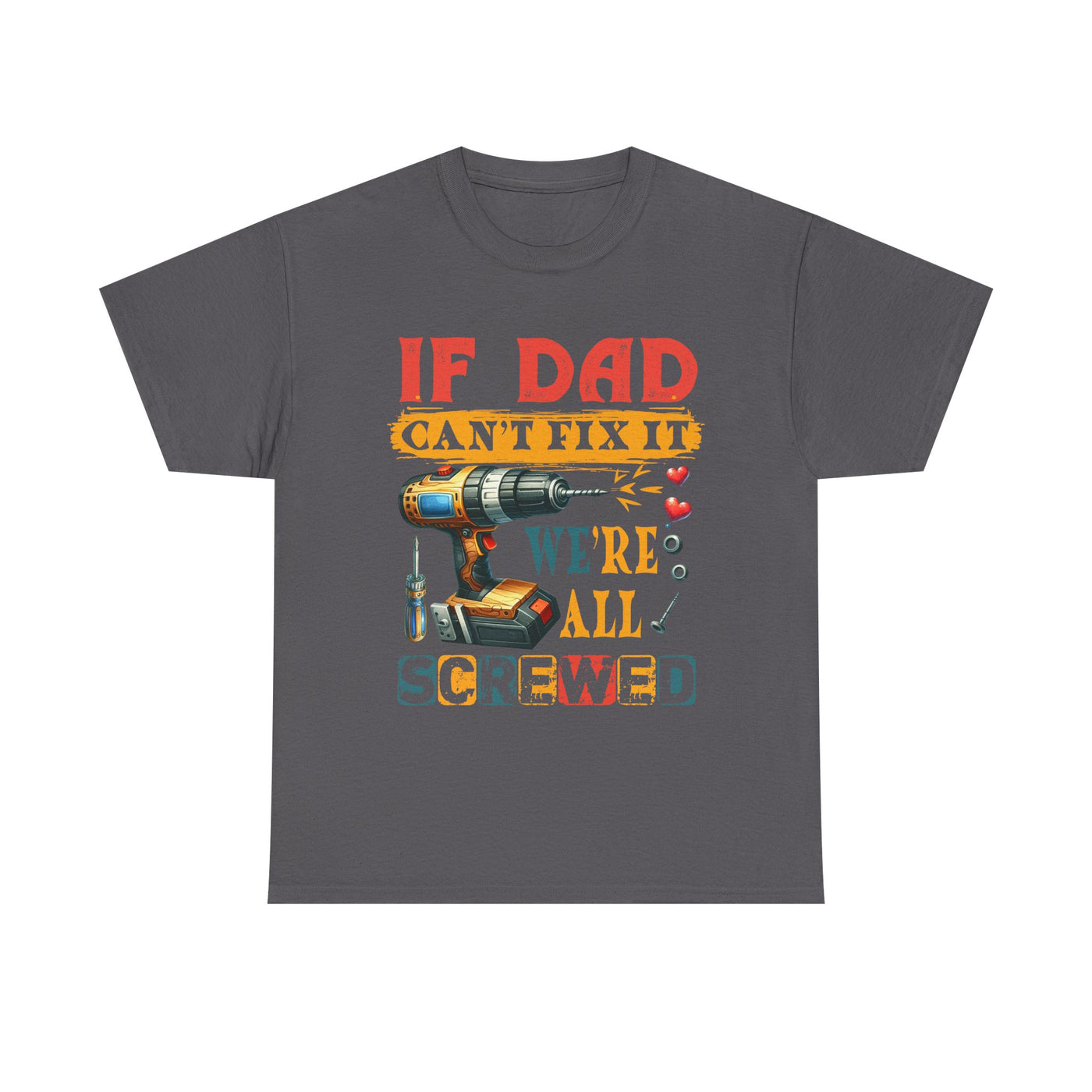 T-Shirt:  Funny Dad Humor T-Shirt - If Dad Can't Fix It We're All Screwed