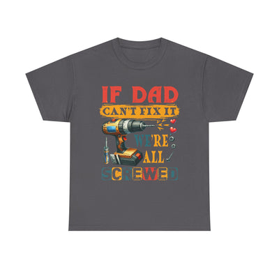 T-Shirt:  Funny Dad Humor T-Shirt - If Dad Can't Fix It We're All Screwed