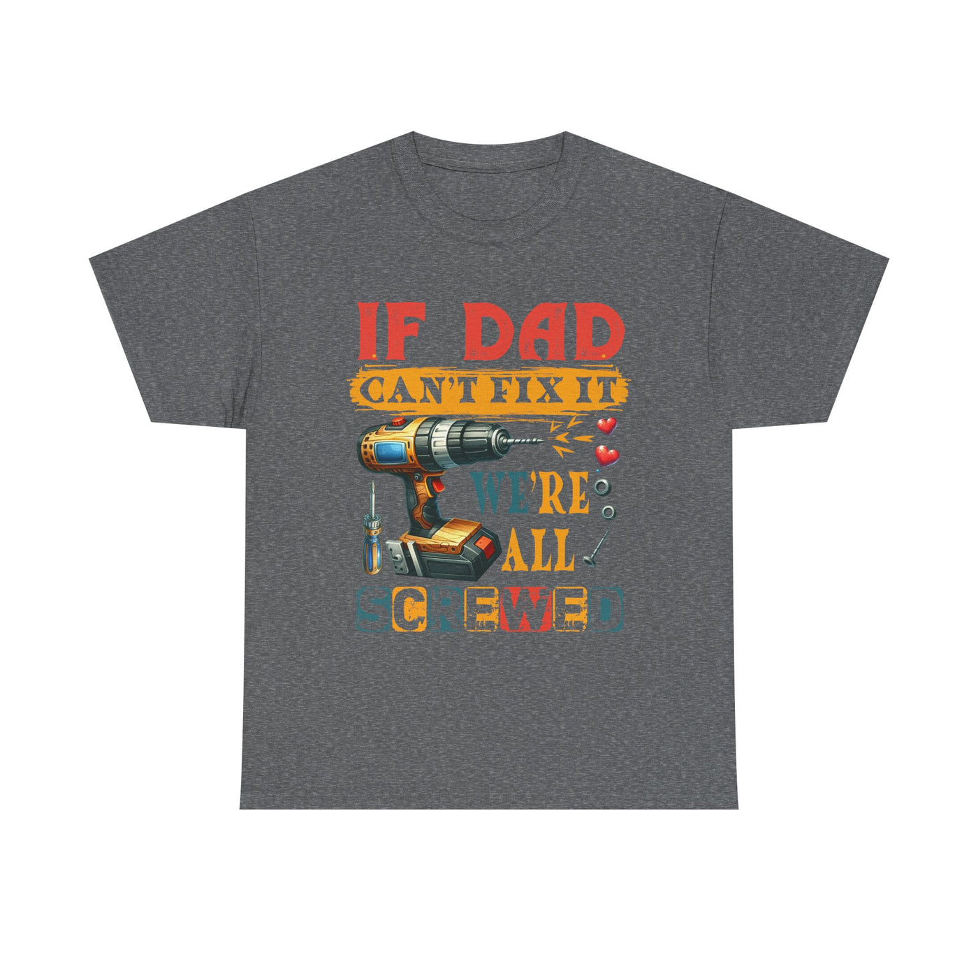 T-Shirt:  Funny Dad Humor T-Shirt - If Dad Can't Fix It We're All Screwed