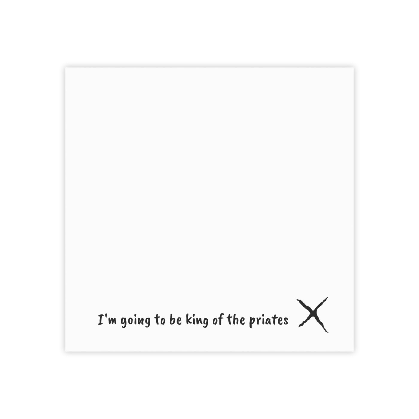 Note Pads: X  - 'I'm Going to be King of the Pirates'