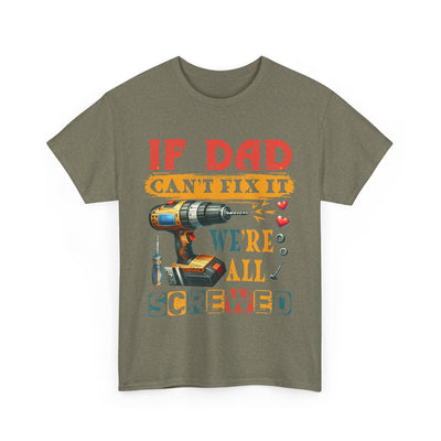T-Shirt:  Funny Dad Humor T-Shirt - If Dad Can't Fix It We're All Screwed