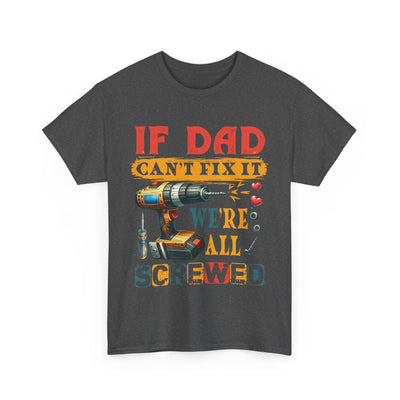T-Shirt:  Funny Dad Humor T-Shirt - If Dad Can't Fix It We're All Screwed