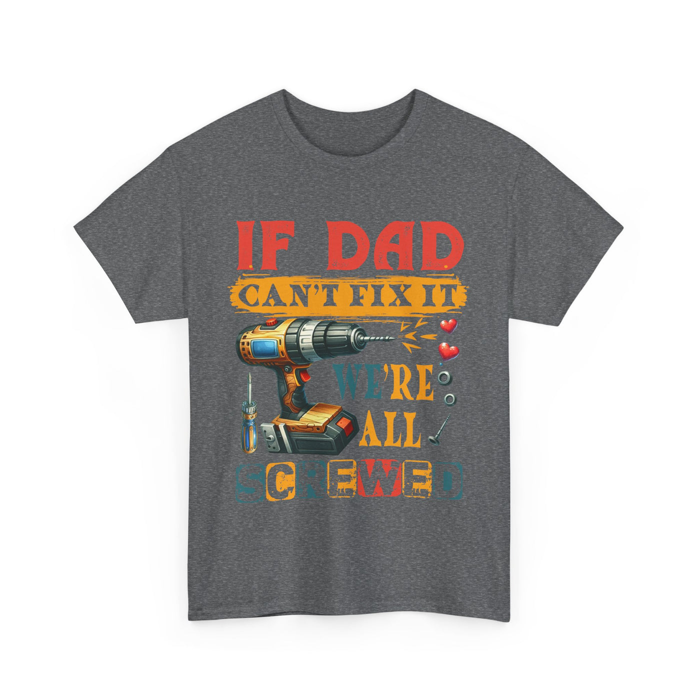 T-Shirt:  Funny Dad Humor T-Shirt - If Dad Can't Fix It We're All Screwed