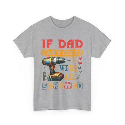 T-Shirt:  Funny Dad Humor T-Shirt - If Dad Can't Fix It We're All Screwed