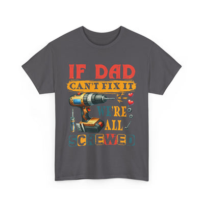 T-Shirt:  Funny Dad Humor T-Shirt - If Dad Can't Fix It We're All Screwed