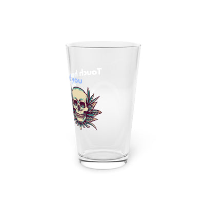 Pint Glass: 16oz | "Touch Her and You Die" | Smut Desgin